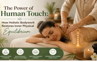 The Power of Human Touch: How Holistic Bodywork Restores Inner Physical Equilibrium