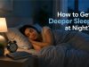How to Get Deeper Sleep at Night?